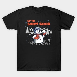 Up to Snow Good - Funny Christmas - Happy Holidays - Xmas - Snowman T-Shirt